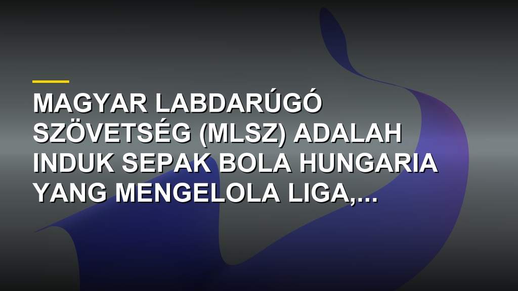 Logo Magyar Labdarúgó Szövetség (MLSZ) Federasi Sepak Bola Hungaria