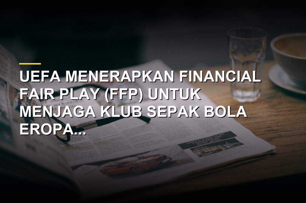 Logo UEFA Financial Fair Play dan bola sepak di atas tumpukan uang