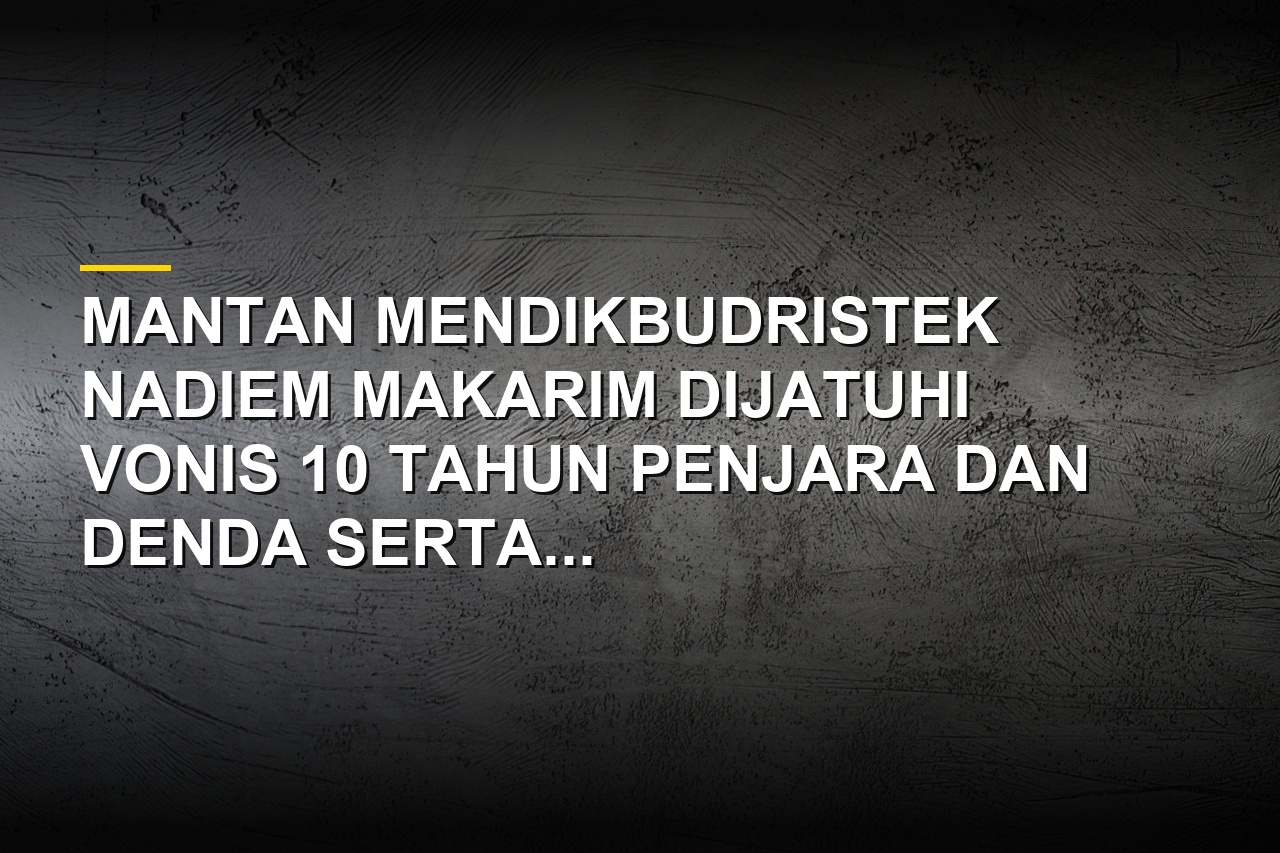Mantan Mendikbudristek Nadiem Makarim menjalani sidang vonis kasus korupsi Chromebook di pengadilan