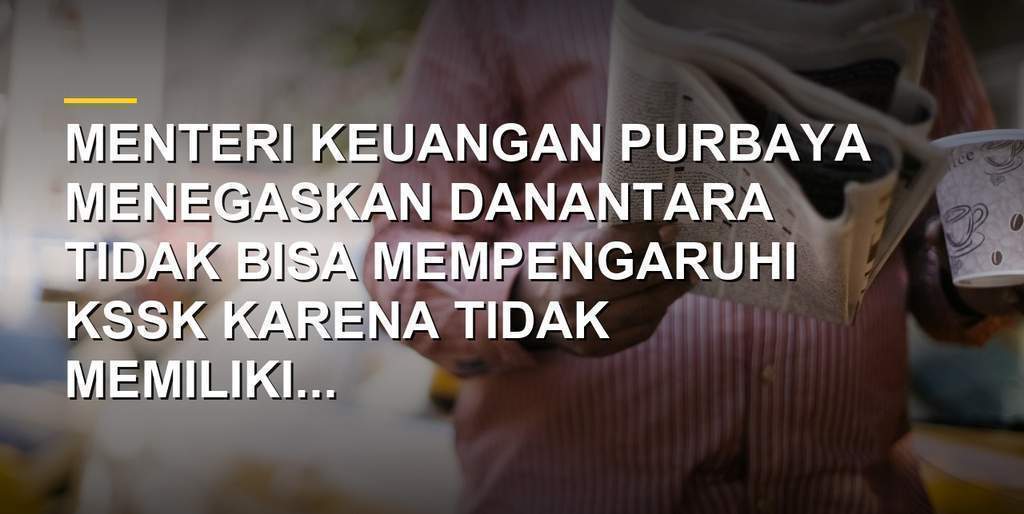 Menteri Keuangan Purbaya Yudhi Sadewa saat konferensi pers soal Danantara di KSSK