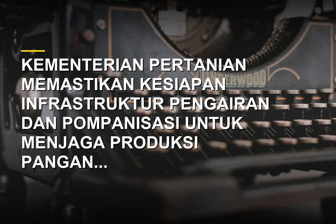 Menteri Pertanian Amran Sulaiman memastikan kesiapan infrastruktur pengairan menghadapi musim kemarau