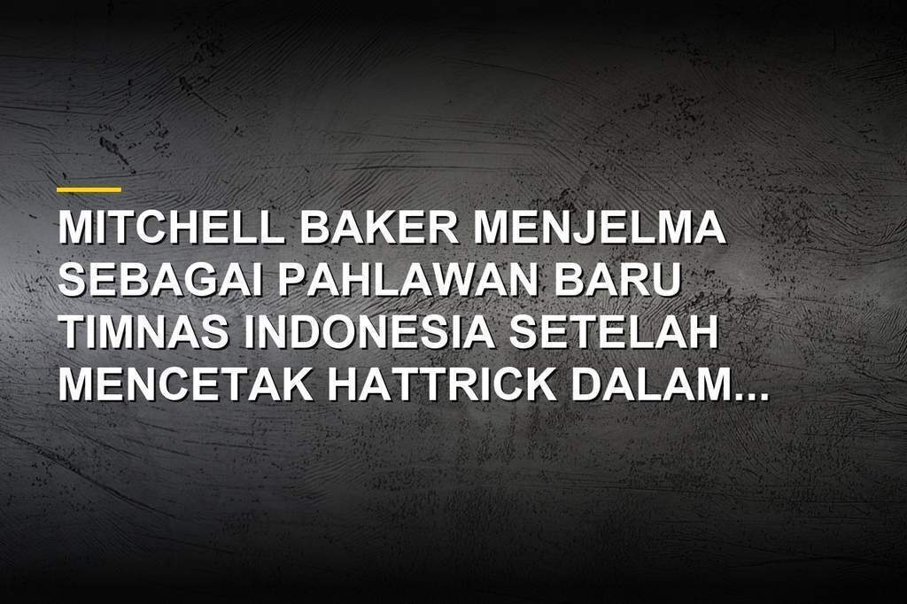 Mitchell Baker penyerang Timnas Indonesia yang mencetak hattrick di Piala AFF 2026
