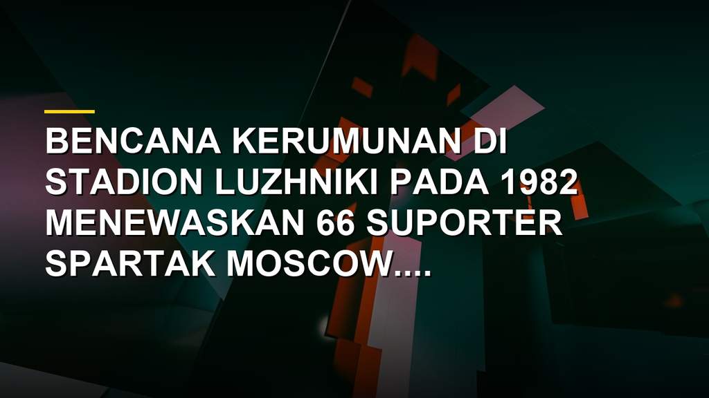 Monumen peringatan tragedi Luzhniki 1982 di Moskow untuk mengenang 66 korban