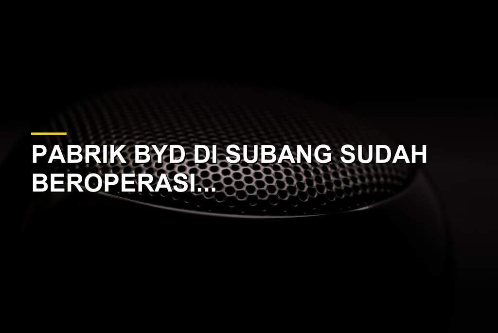 Pabrik BYD Subang mulai beroperasi memproduksi M6 EV dan Atto 1 di GIIAS 2026