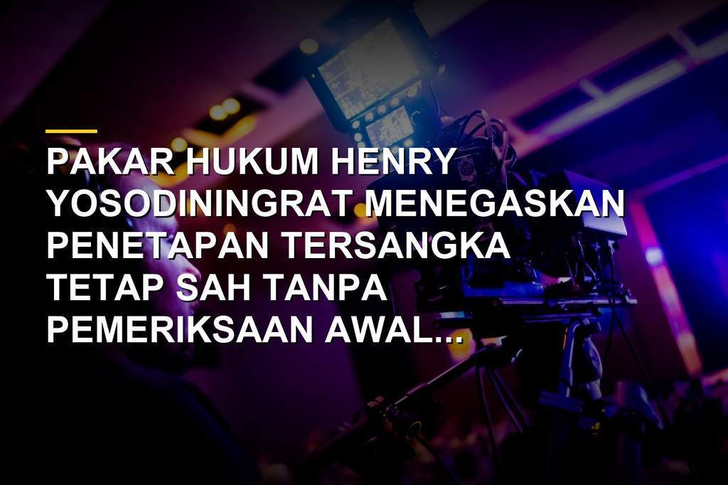 Pakar hukum pidana Henry Yosodiningrat memberikan pandangan terkait keabsahan penetapan tersangka