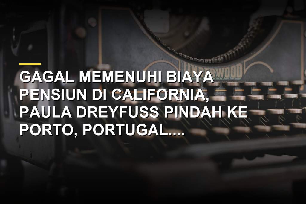 Paula Dreyfuss menikmati pemandangan kota Porto Portugal tempat ia pensiun setelah pindah dari California