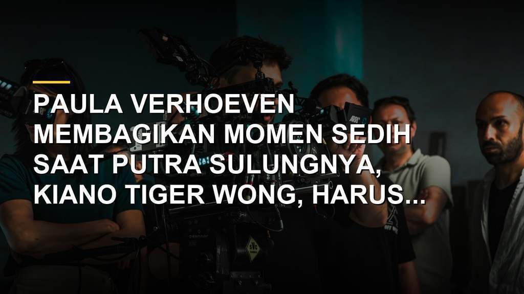 Paula Verhoeven sedih Kiano Tiger Wong masuk rumah sakit