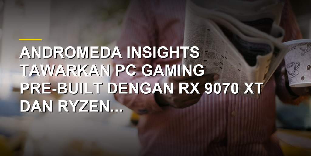 PC gaming Andromeda Insights AMD Ultimate Budget dengan casing RGB dan spesifikasi RX 9070 XT