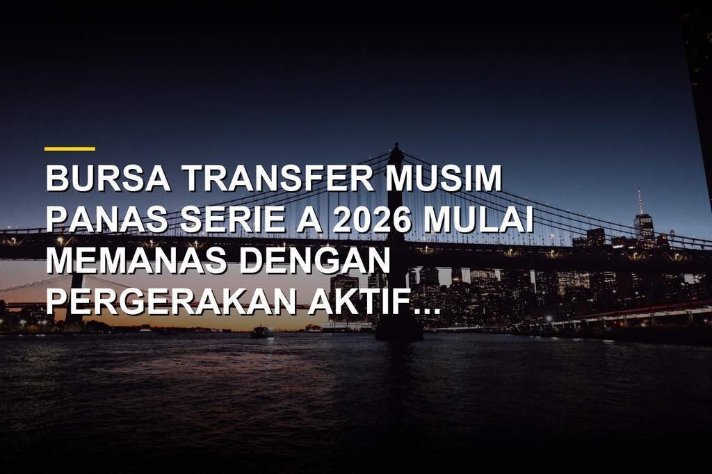 Pemain baru Juventus dan AS Roma dalam bursa transfer Serie A 2026