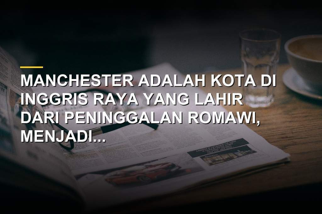 Pemandangan kota Manchester dengan gedung pencakar langit dan landmark bersejarah di Inggris