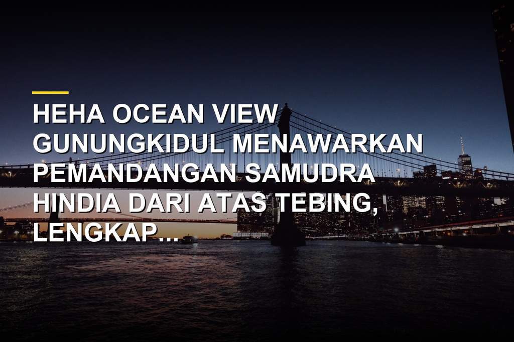 Pemandangan tebing HeHa Ocean View Gunungkidul menghadap ke laut lepas Samudra Hindia
