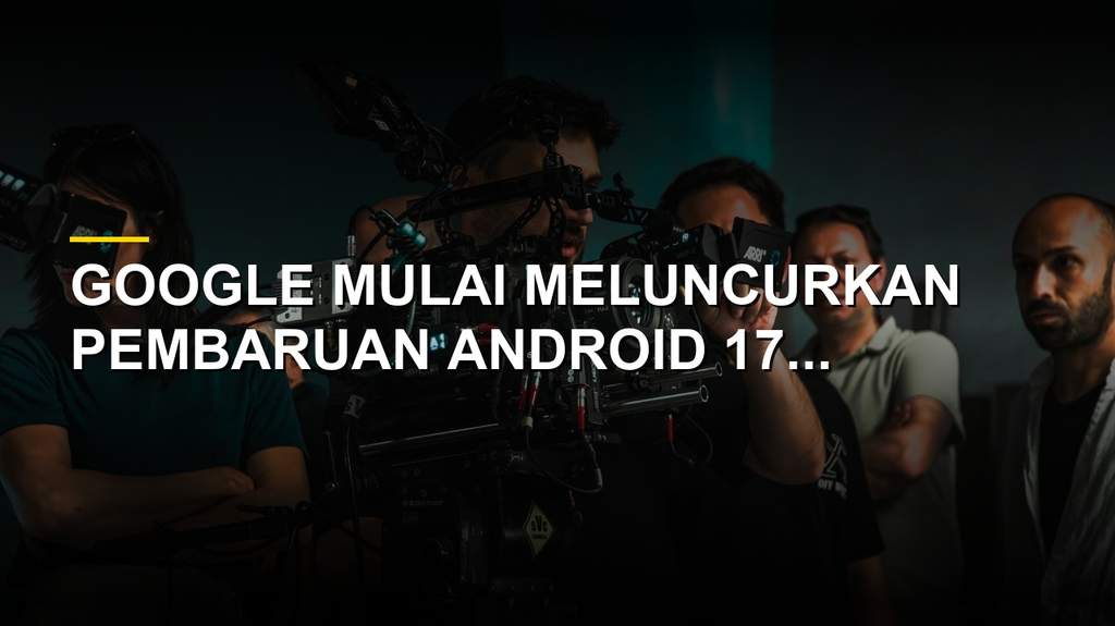 Pembaruan Android 17 QPR1 Beta 8 yang dirilis Google untuk perangkat Pixel
