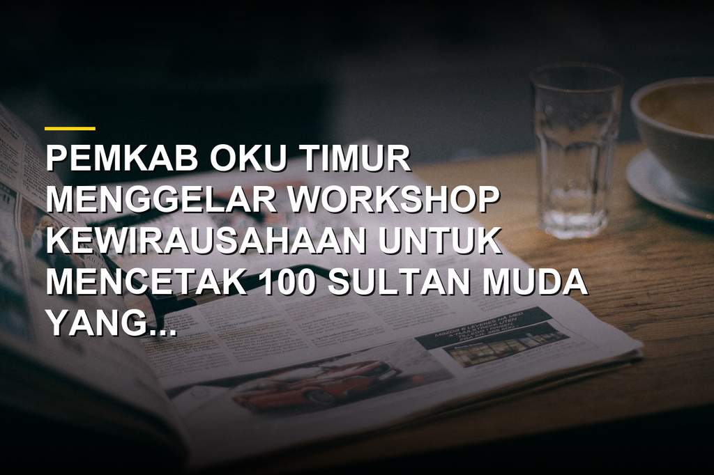 Pemkab OKU Timur menggelar workshop kewirausahaan pemuda dan literasi keuangan digital