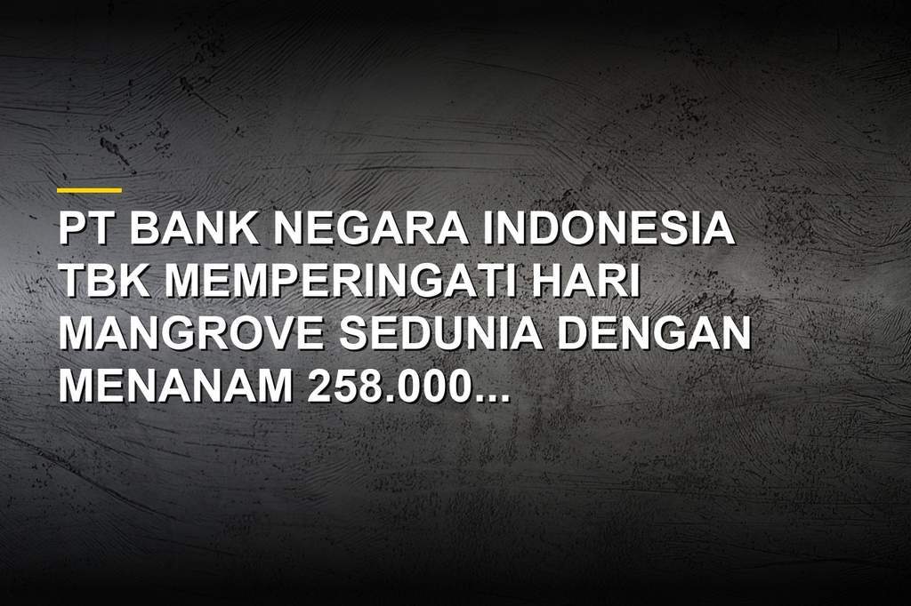 Penanaman mangrove oleh BNI untuk memperkuat pelestarian ekosistem pesisir