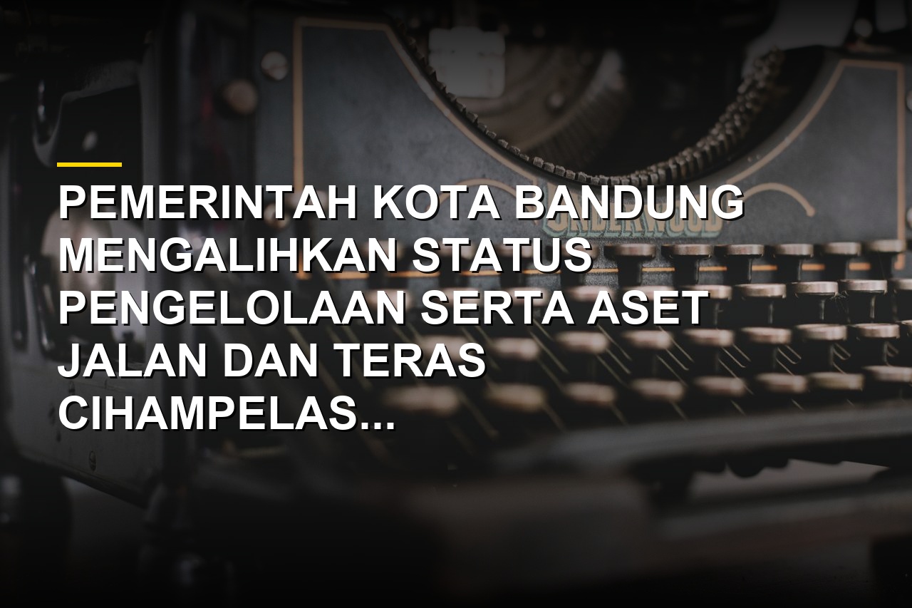 Pengalihan status pengelolaan Jalan dan Teras Cihampelas ke Pemprov Jabar