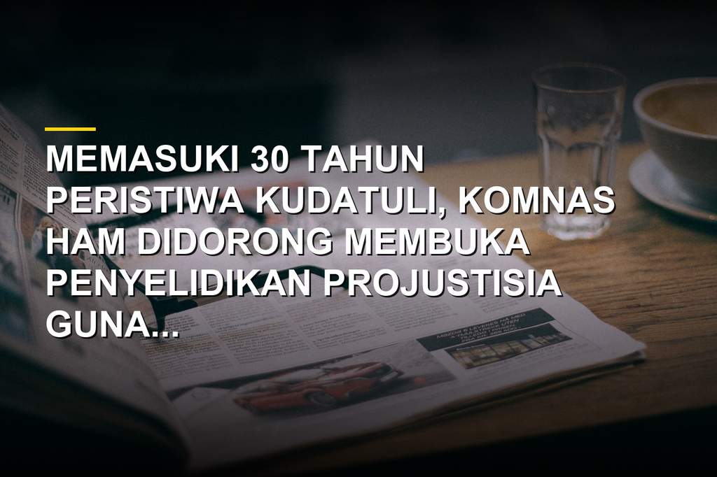 Peringatan 30 tahun Kudatuli dan desakan penyelidikan projustisia oleh Komnas HAM