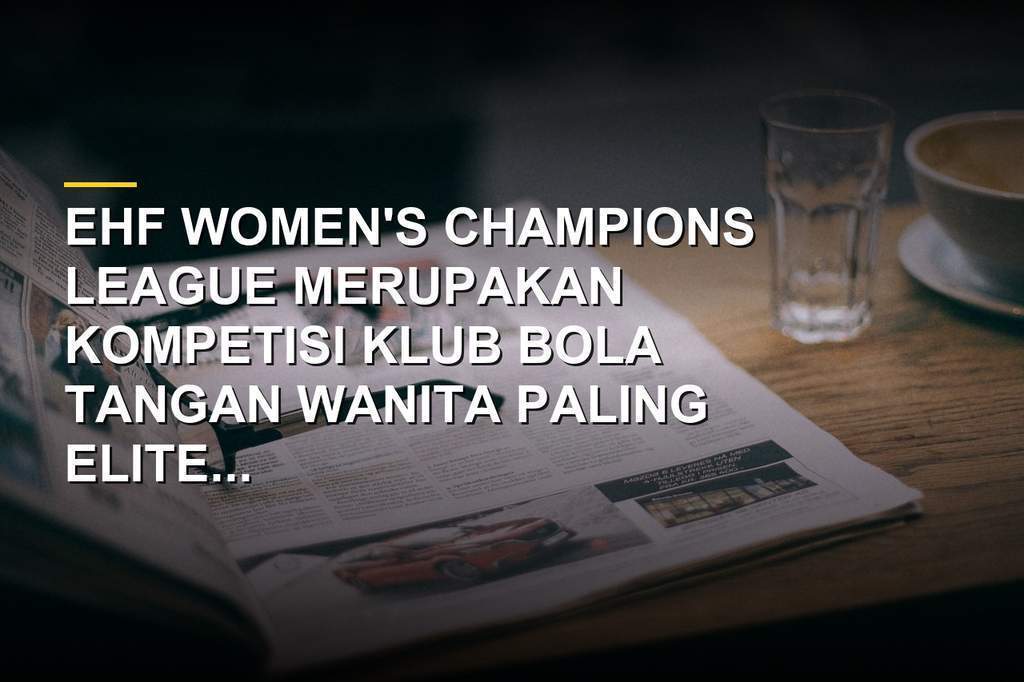 Pertandingan EHF Women's Champions League antara dua klub bola tangan wanita Eropa di arena