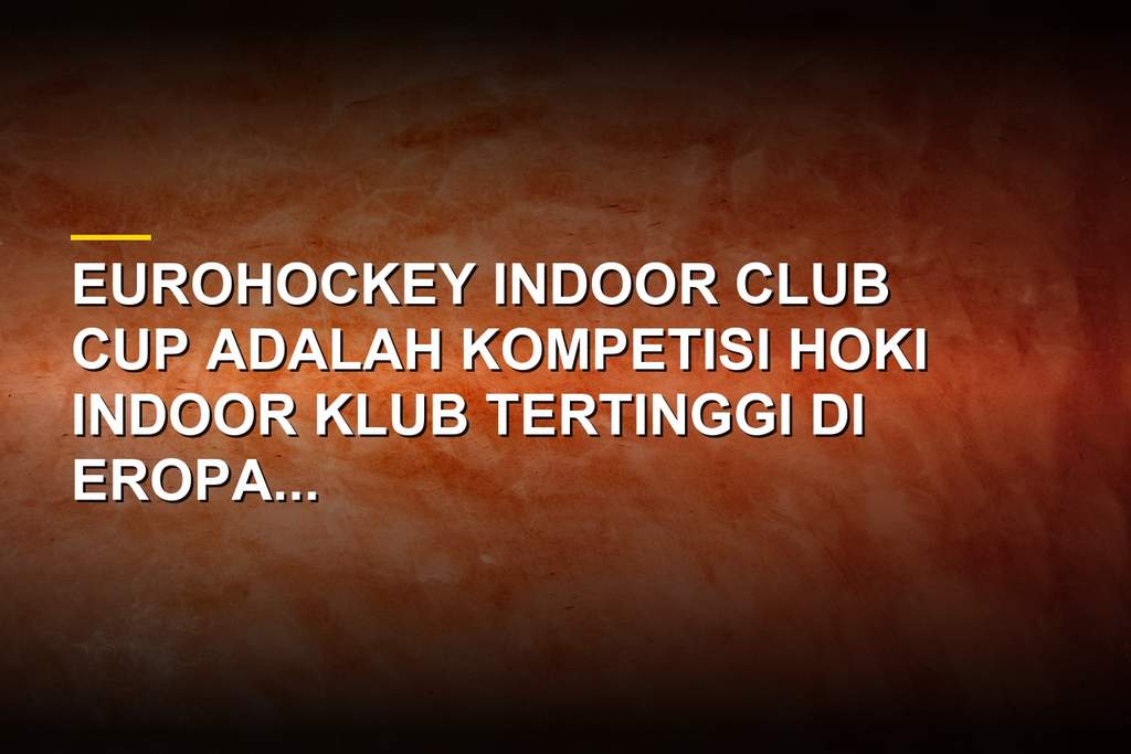 Profil EuroHockey Indoor Club Cup, Kompetisi Indoor Eropa
