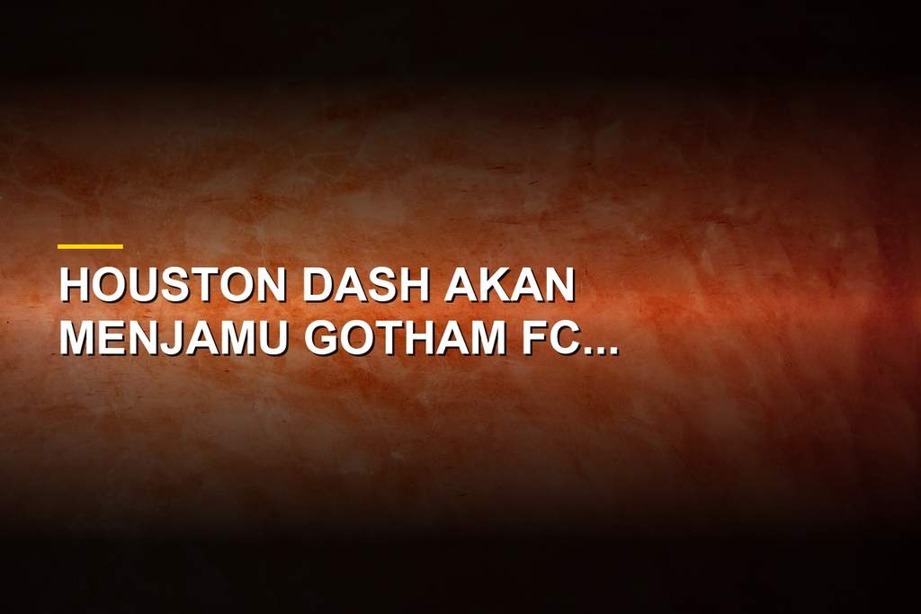 Pertandingan NWSL antara Houston Dash melawan Gotham FC di Shell Energy Stadium