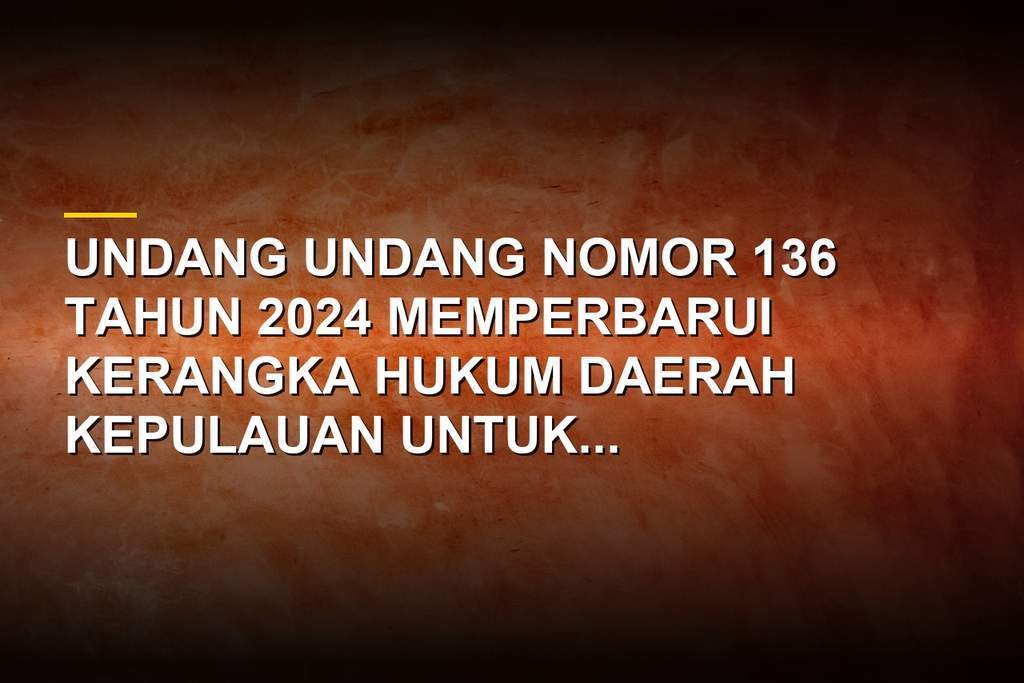Peta wilayah kepulauan dalam Undang Undang Nomor 136 Tahun 2024