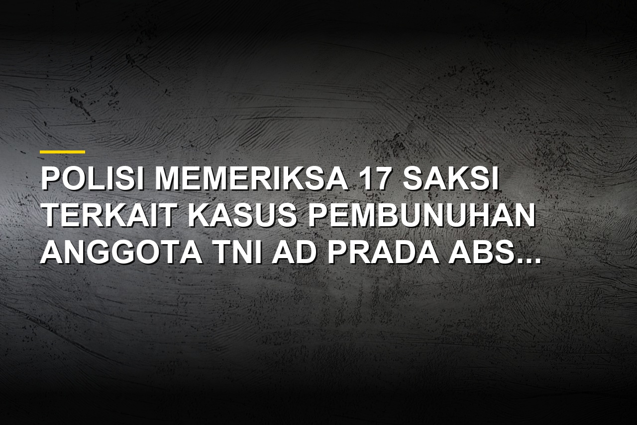 Polisi periksa belasan saksi kasus pembunuhan anggota TNI AD di Tangerang