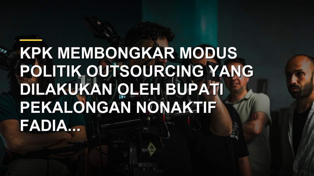 Gedung KPK dan kasus politik outsourcing Bupati Pekalongan Fadia Arafiq