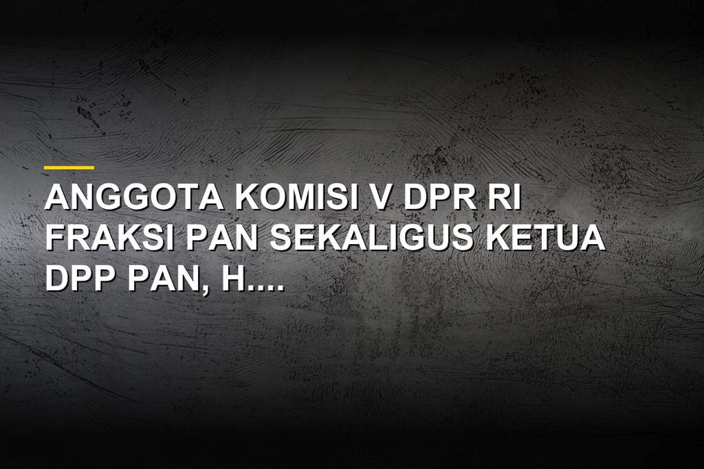 Potret H. A Bakri anggota Komisi V DPR Fraksi PAN yang meninggal dunia