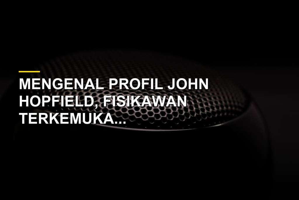 Potret John Hopfield fisikawan peraih Nobel Fisika penemu Hopfield network
