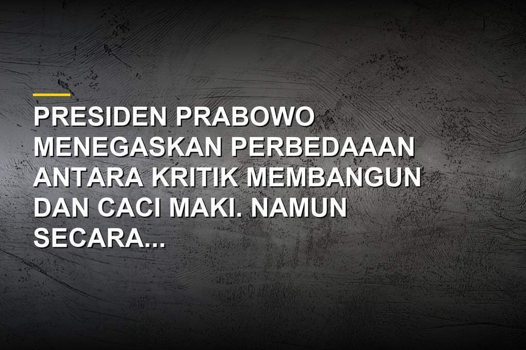 Prabowo Subianto menegaskan perbedaan antara kritik dan caci maki dalam diskursus demokrasi nasional