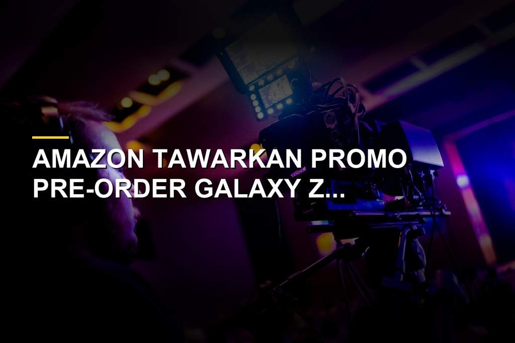 Deal Galaxy Z Fold 8 di Amazon, Diskon hingga Rp9 Juta