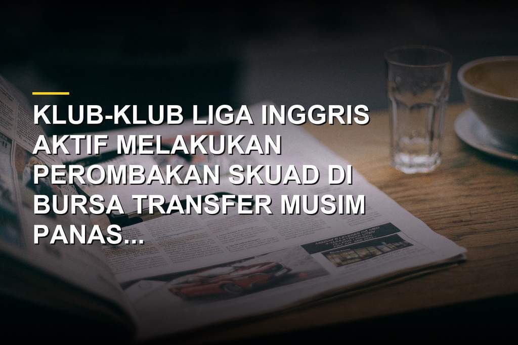 Aktivitas bursa transfer musim panas Liga Inggris 2026