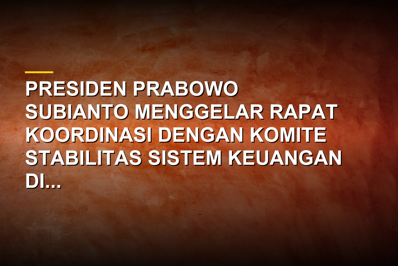 Presiden Prabowo Subianto memanggil anggota KSSK dan Gubernur BI baru di Istana Negara