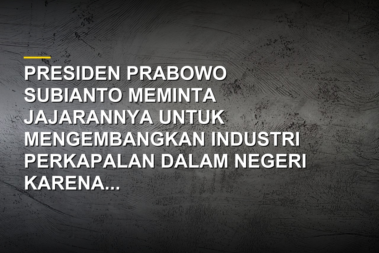 Presiden Prabowo Subianto meminta pengembangan industri perkapalan nasional karena 95 persen kapal berbendera asing