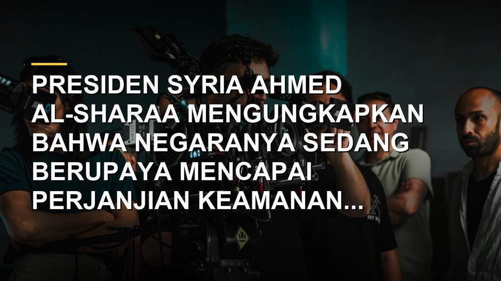 Presiden Syria Ahmed al-Sharaa saat berbicara mengenai perjanjian keamanan dengan Israel