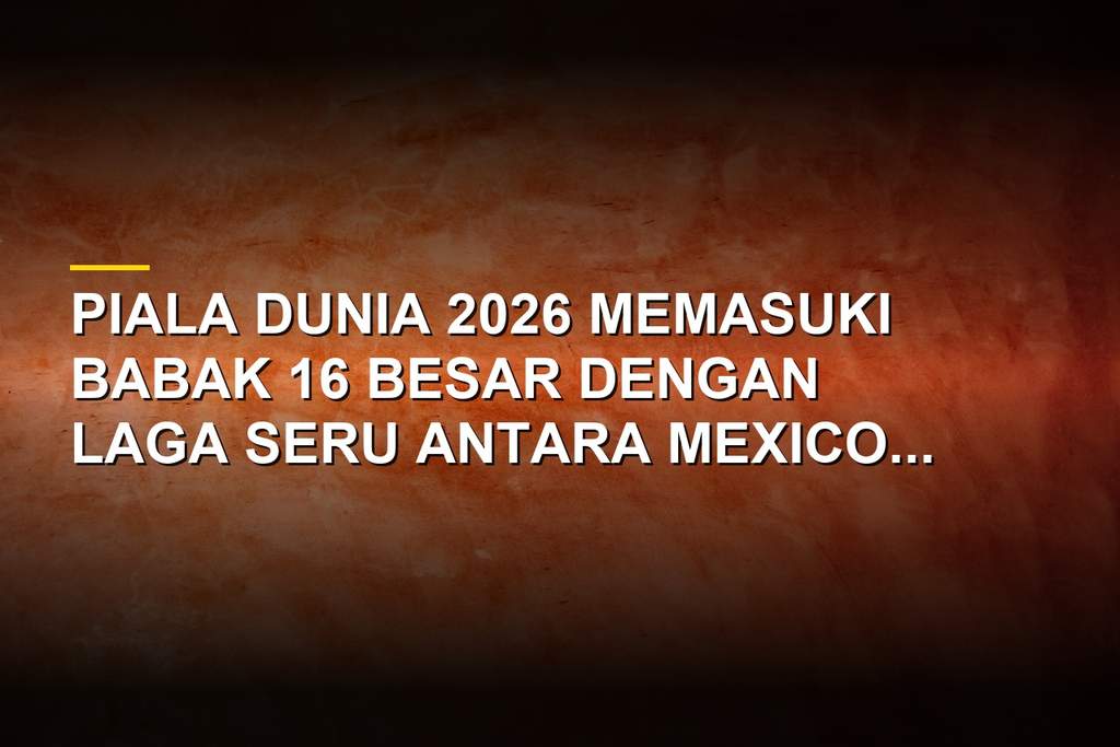 Promo taruhan bola Mexico vs England di Piala Dunia 2026