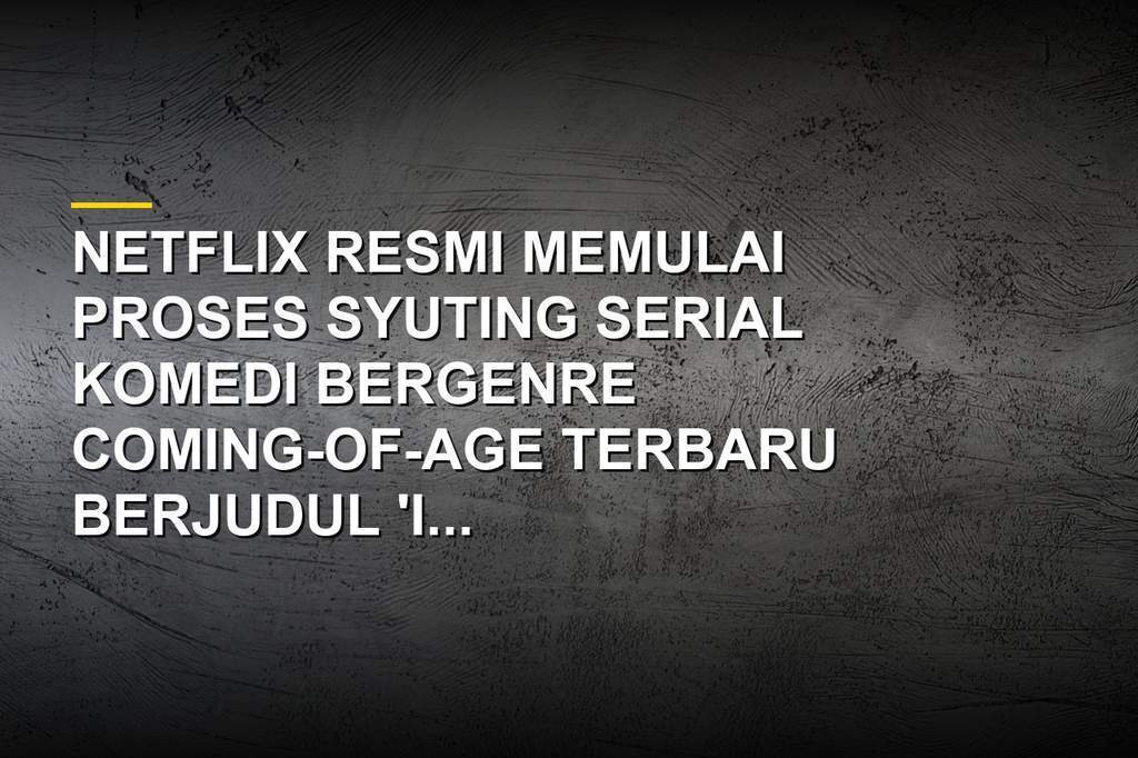 Proses syuting serial komedi orisinal Netflix terbaru I Suck at Girls dimulai di Los Angeles