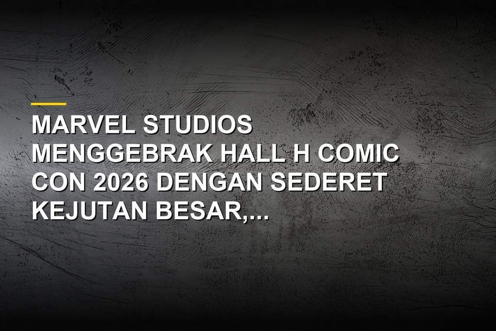 Kevin Feige di Hall H San Diego Comic-Con 2026 mengumumkan proyek terbaru Marvel Studios