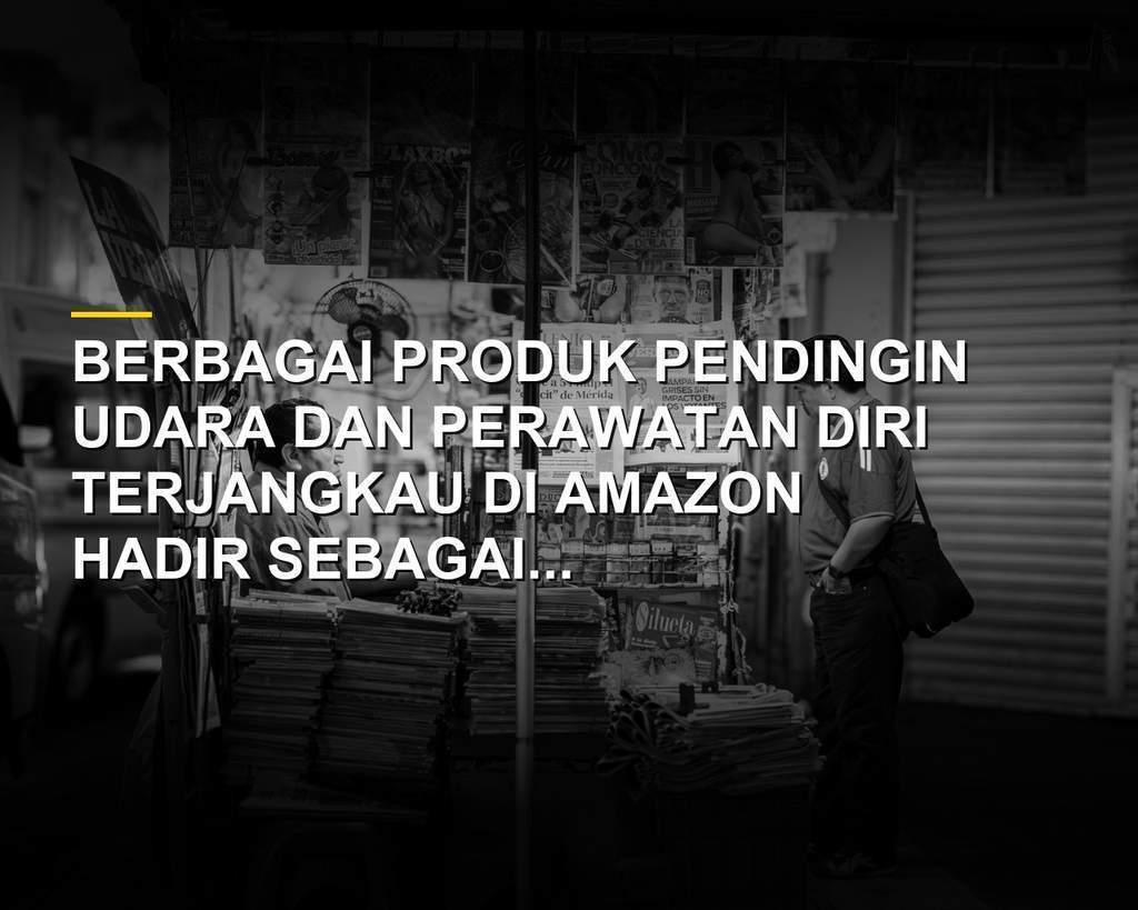 Rekomendasi produk pendingin terjangkau di Amazon untuk musim panas