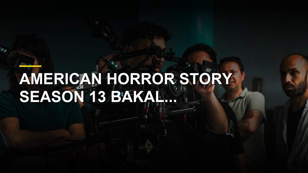 AHS Season 13 Hadirkan Karakter Ikonik, Ryan Murphy Sebut Bakal Seperti Avengers