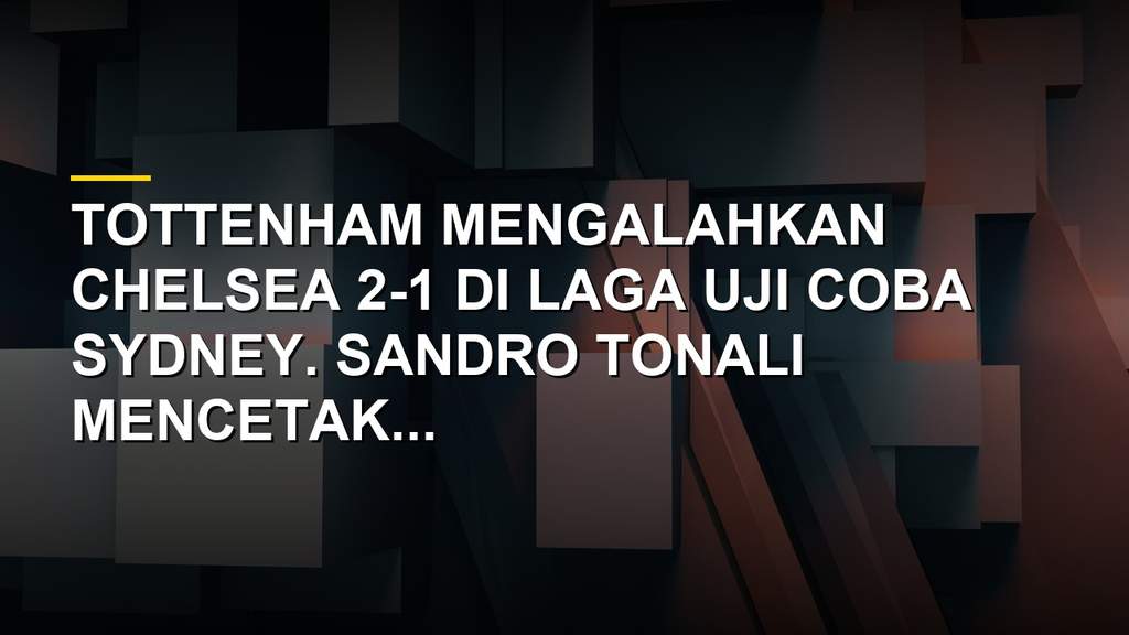 Sandro Tonali merayakan gol perdananya untuk Tottenham saat melawan Chelsea di Sydney