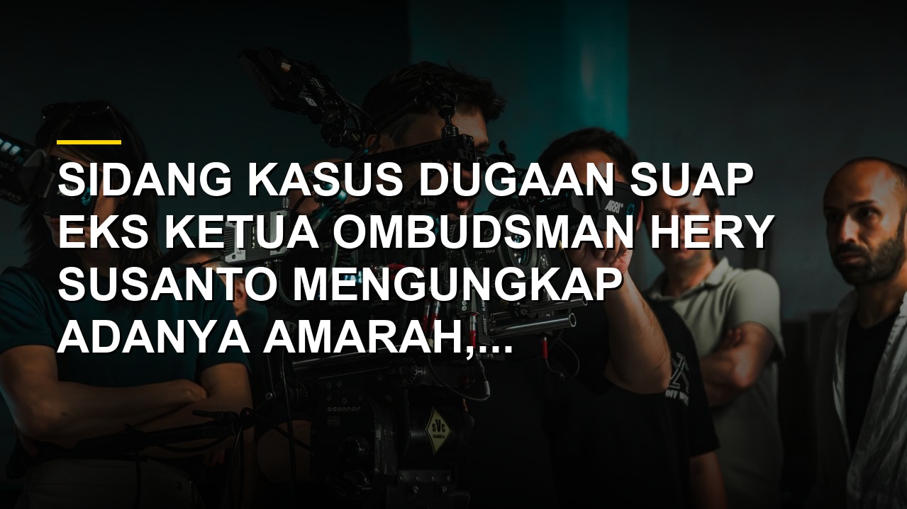Sidang lanjutan kasus dugaan suap eks Ketua Ombudsman Hery Susanto di Pengadilan Tipikor Jakarta Pusat