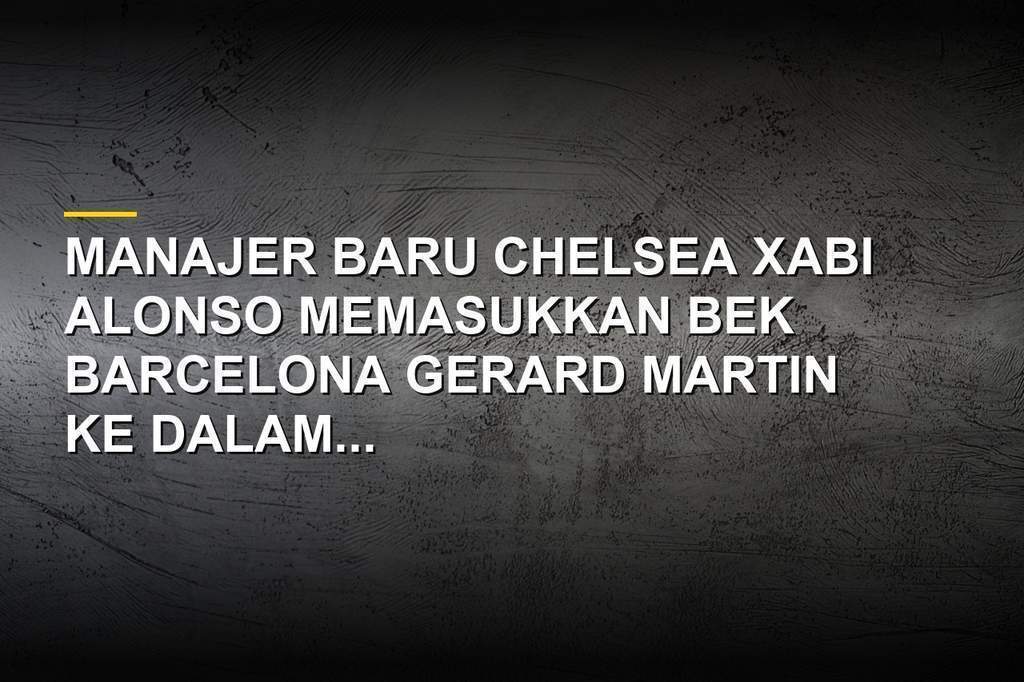 Gerard Martin bek Barcelona yang masuk dalam incaran Chelsea di bursa transfer