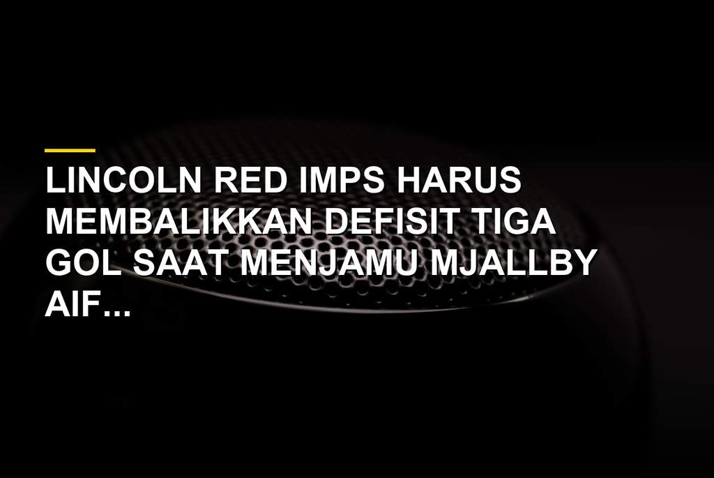 Pertandingan Lincoln Red Imps melawan Mjallby AIF di kualifikasi Liga Champions
