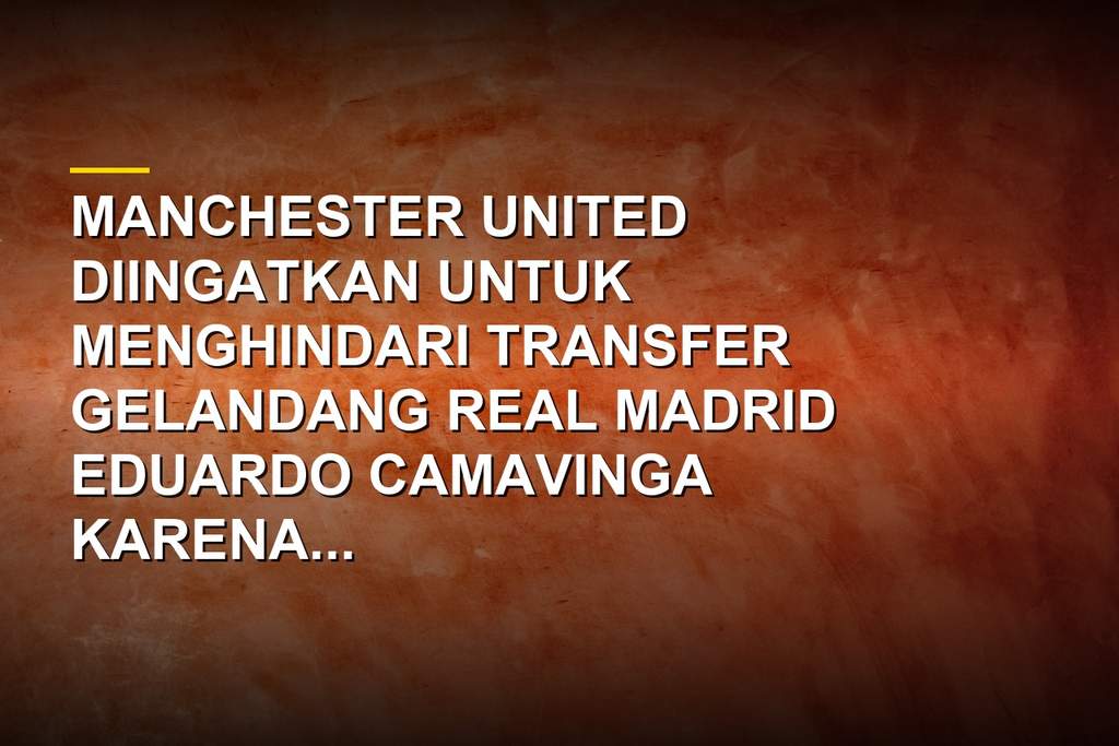 Eduardo Camavinga bintang Real Madrid yang dikaitkan dengan Manchester United