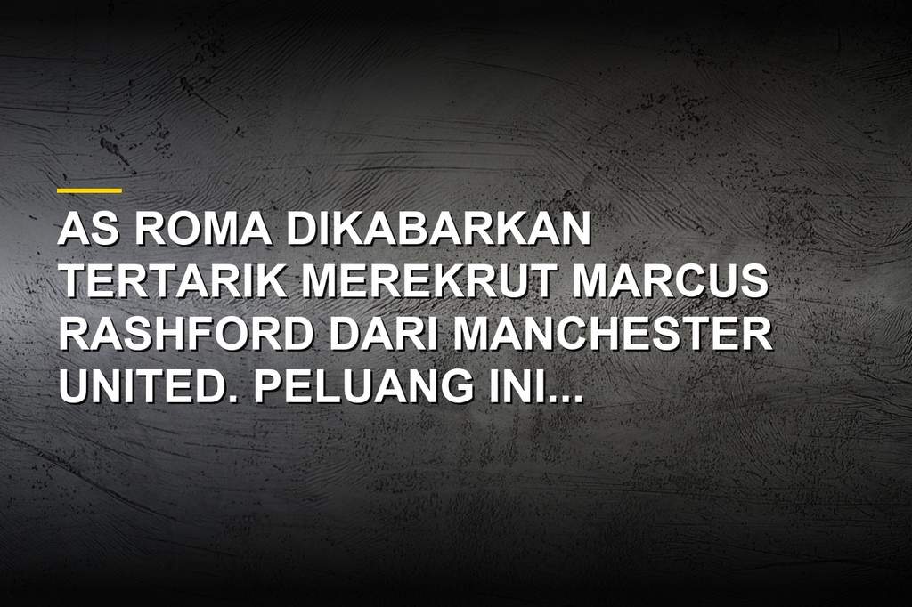 Marcus Rashford dan peluang transfer ke AS Roma melibatkan Manu Kone