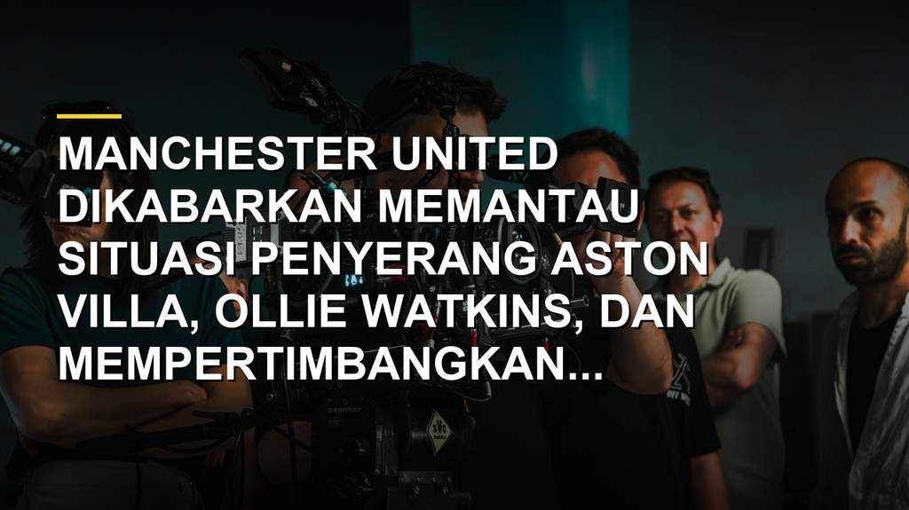 Ollie Watkins penyerang Aston Villa yang diincar Manchester United di bursa transfer
