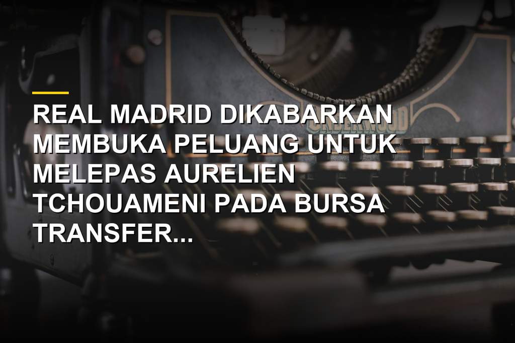 Aurelien Tchouameni gelandang Real Madrid dalam bursa transfer musim panas