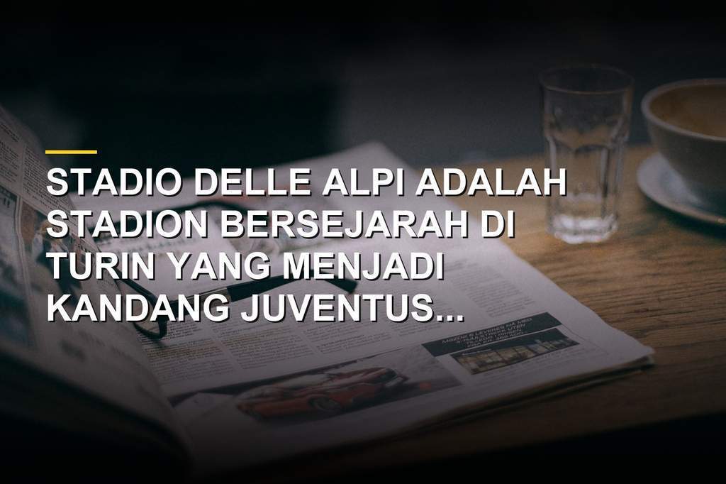Stadio Delle Alpi stadion legendaris di Turin yang menjadi kandang Juventus dan Torino