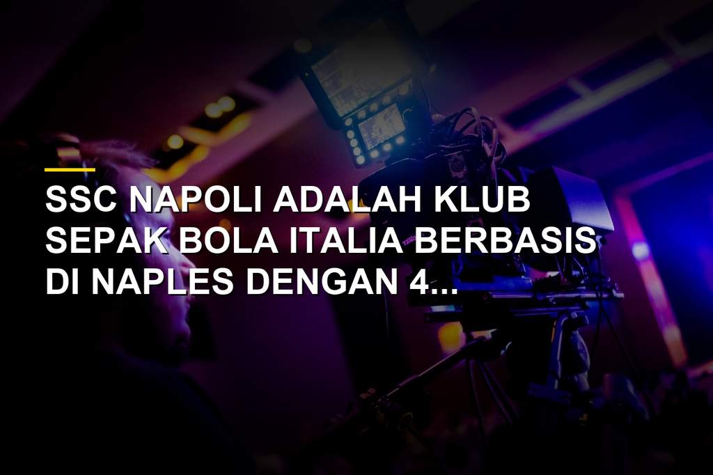 Profil SSC Napoli, Klub Legendaris dengan Sejarah Panjang