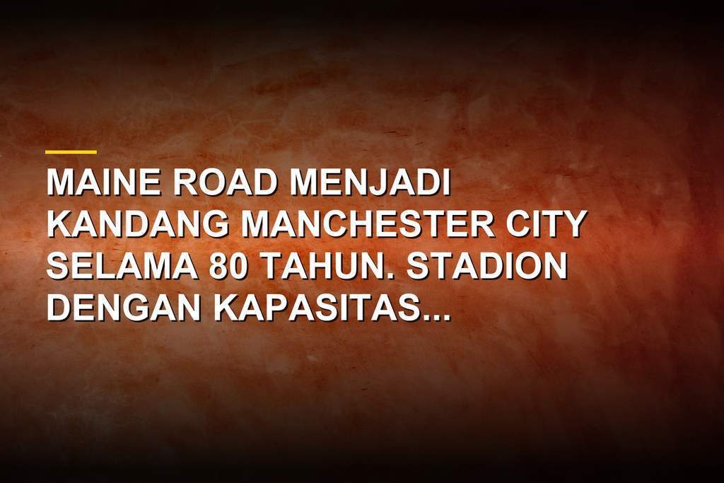 Stadion Maine Road dalam kemegahannya sebagai kandang Manchester City sebelum dihancurkan